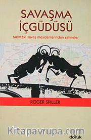 Savaşma İçgüdüsü <br /> Tarihteki Savaş Meydanlarından Sahneler