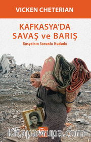 Kafkasya’da Savaş ve Barış <br /> Rusya’nın Sorunlu Hududu