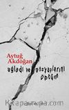 Ağladı ve Gözyaşlarını Öptüm