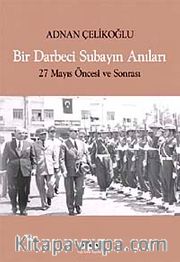 Bir Darbeci Subayın Anıları <br /> 27 Mayıs Öncesi ve Sonrası
