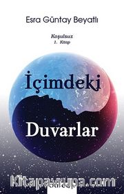 İçimdeki Duvarlar / Koşulsuz 1. Kitap