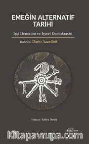 Emeğin Alternatif Tarihi <br /> İşçi Denetimi ve İşyeri Demokrasisi