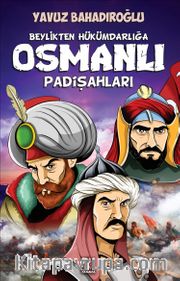 Beylikten Hükümdarlığa Osmanlı Padişahları (Gençler İçin)