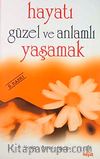 Hayatı Güzel ve Anlamlı Yaşamak