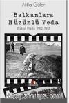 Balkanlara Hüzünlü Veda & Balkan Harbi 1912-1913