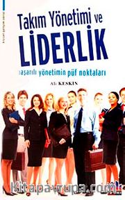 Takım Yönetimi ve Liderlik <br /> Başarılı Yönetimin Püf Noktaları