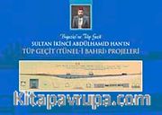 Boğaziçine Tüp Geçit Sultan İkinci Abdülhamid Han'ın Tüp Geçit (Tünel-i Bahri) Projeleri