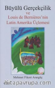 Büyülü Gerçekçilik ve Louis de Berniere'nin Latin Amerika Üçlemesi