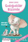 Gıdıgıdılar Bizimle - Meraklı Dostlar