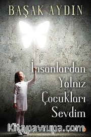 İnsanlardan Yalnız Çocukları Sevdim