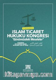 II. Uluslararası İslam Ticaret Hukuku Kongresi <br /> Günümüzdeki Meseleler