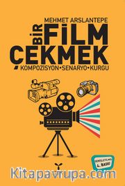 Bir Film Çekmek <br /> Kompozisyon - Senaryo - Kurgu