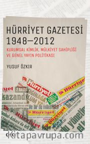 Hürriyet Gazetesi 1948-2012 <br /> (Kurumsal Kimlik, Mülkiyet Sahipliği ve Genel Yayın Politikası)