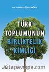 Türk Toplumunun Birliktelik Kimliği