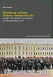 Reformlar Çağında Osmanlı İmparatorluğu <br /> Askeri "Yeni Düzen"in İnsanları ve Fikirleri 1826-1914