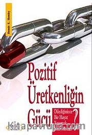 Pozitif Üretkenliğin Gücü <br /> Dilediğinizce Bir Hayat Yaşamak İstermisiniz?