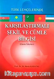 Türk Lehçelerinde Karşılaştırmalı Şekil ve Cümle Bilgisi (Cümle Tahlilleri)