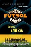 Vahşiler Futbol Takımı 3: Korkusuz Vanessa (Ciltli)
