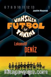 Vahşiler Futbol Takımı 5: Lokomotif Deniz (Ciltli)