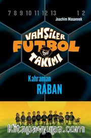 Vahşiler Futbol Takımı 6: Kahraman Raban (Ciltli)