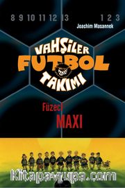 Vahşiler Futbol Takımı 7: Füzeci Maxi (Ciltli)