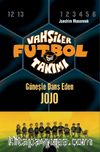 Vahşiler Futbol Takımı 11: Güneşle Dans Eden Jojo (Ciltli)