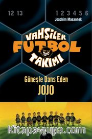 Vahşiler Futbol Takımı 11: Güneşle Dans Eden Jojo (Ciltli)