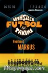 Vahşiler Futbol Takımı 13: Yenilmez Markus (Ciltli)