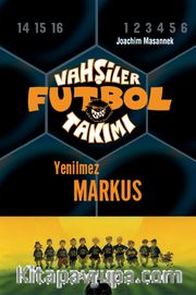 Vahşiler Futbol Takımı 13: Yenilmez Markus (Ciltli)