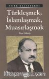 Türkleşmek, İslamlaşmak, Muasırlaşmak