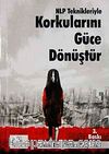 NLP Teknikleriyle Korkularını Güce Dönüştür