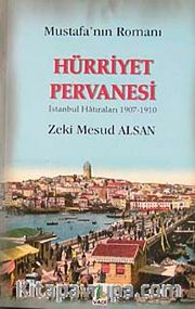 Mustafa'nın Romanı Hürriyet Pervanesi <br /> İstanbul Hatıraları 1907-1910