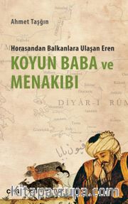 Koyun Baba ve Menakıbı <br /> Horasandan Balkanlara Ulaşan Eren