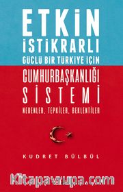 Etkin İstikrarlı Güçlü Bir Türkiye İçin Cumhurbaşkanlığı Sistemi <br /> Nedenler, Tepkiler, Beklentiler