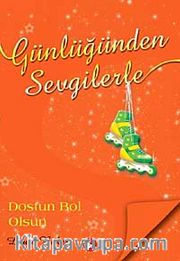 Günlüğünden Sevgilerle / Dostun Bol Olsun