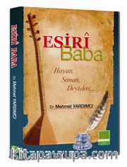 Esiri Baba <br /> Hayatı, Sanatı, Deyişleri
