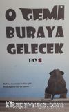 O Gemi Buraya Gelecek