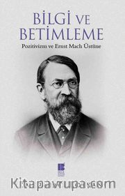 Bilgi ve Betimleme <br /> Pozitivizm ve Ernst Mach Üstüne