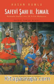 Safevi Şahı II. İsmail <br /> Kahkaha Kalesi'nin 20 Yıllık Mahpusu