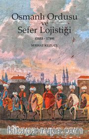 Osmanlı Ordusu ve Sefer Lojistiği (1453-1789)