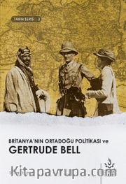 Britanya’nın Ortadoğu Politikası ve Gertrude Bell