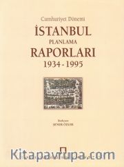 Cumhuriyet Dönemi İstanbul Planlama Raporları 1934 -1995