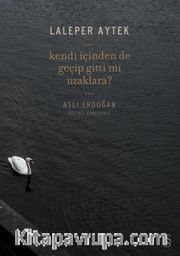 Kendi İçinden de Geçip Gitti Mi Uzaklara?