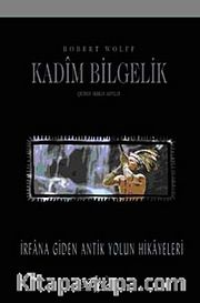 Kadim Bilgelik <br /> İrfana Giden Antik Yolun Hikayeleri