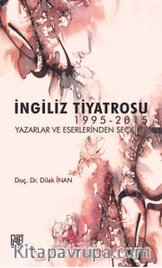 İngiliz Tiyatrosu 1995-2015 <br /> Yazarlar ve Eserlerinden Seçkiler