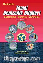 Resimlerle Temel Denizcilik Bilgileri <br /> Bağla (n)ma-Manevra-Demirleme