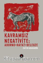 Kavramsız Negativite <br />  Adorno+Hayat+Deleuze