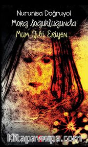 Morg Soğukluğunda Mum Gibi Eriyen