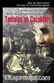 Tantalos'un Çocukları <br /> Cumhuriyet Dönemi'nde Bilim ve Tekniğe Genel Bir Bakış
