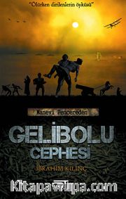 Gelibolu Cephesi <br /> Ölürken Dirilenlerin Öyküsü